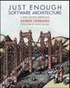 Interview and Book Excerpt: George Fairbanks’ Just Enough Software Architecture