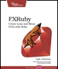 Book Excerpt and Interview: FXRuby: Create Lean and Mean GUIs with Ruby
