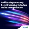 Architecting Autonomy: Decentralising Architecture Inside an Organization