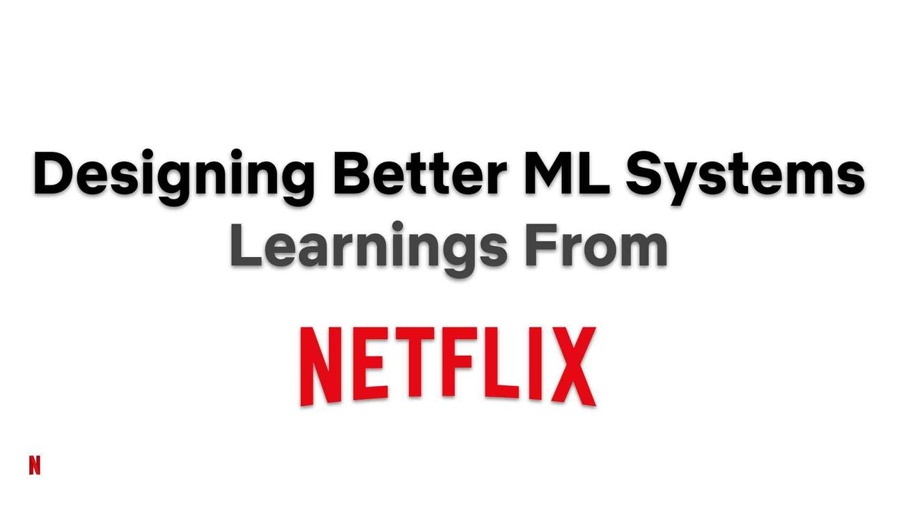 Designing Better ML Systems: Learnings from Netflix - InfoQ