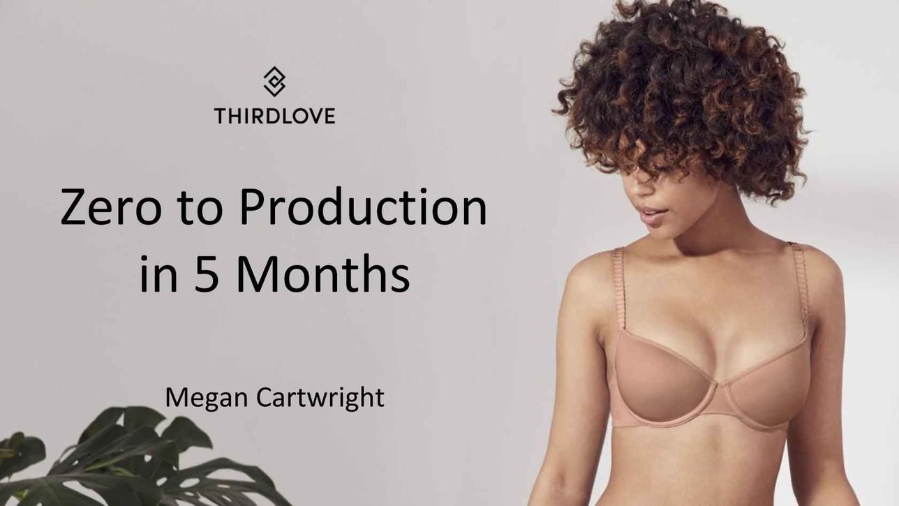 Zero to Production in Five Months @ ThirdLove - InfoQ
