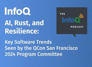 AI, Rust, and Resilience: Key Software Trends Seen by the QCon San Francisco 2024 Program Committee